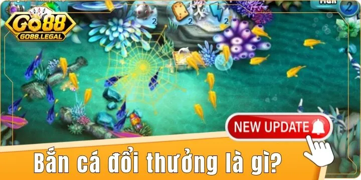 Bắn cá đổi thưởng là gì? – Săn cá cực đã nhận quà thả ga cùng Go88