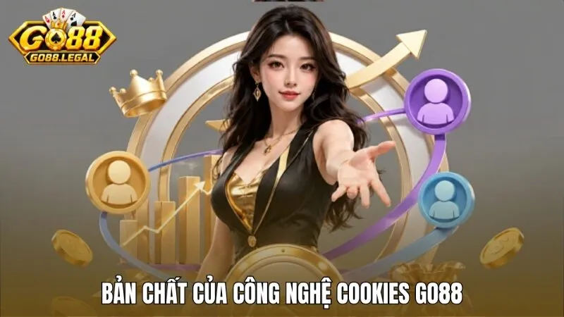 Bản chất thực sự của công nghệ Cookies của Go88 là gì?