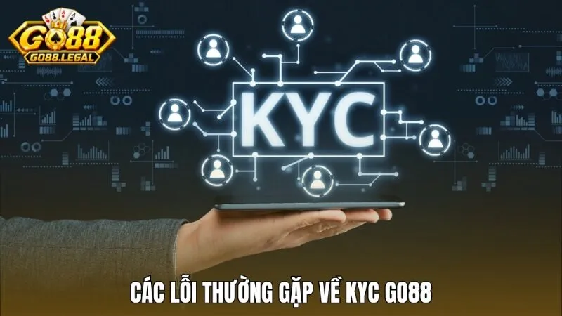 Các lỗi thường gặp khi xác minh danh tính tại Go88 