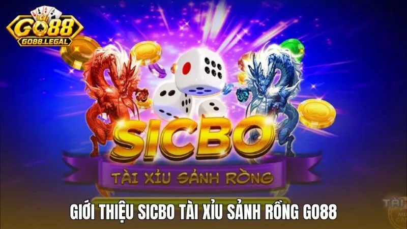 Giới thiệu đấu trường của Sicbo tài xỉu sảnh rồng Go88