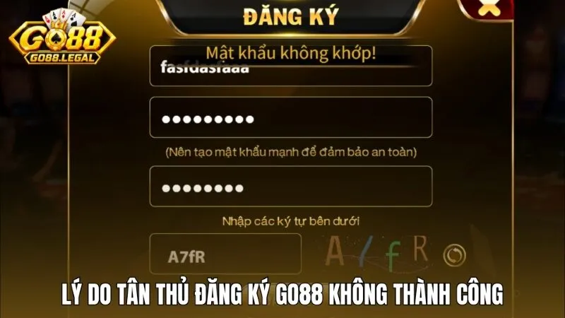 Lý do tân thủ đăng ký Go88 không thành công