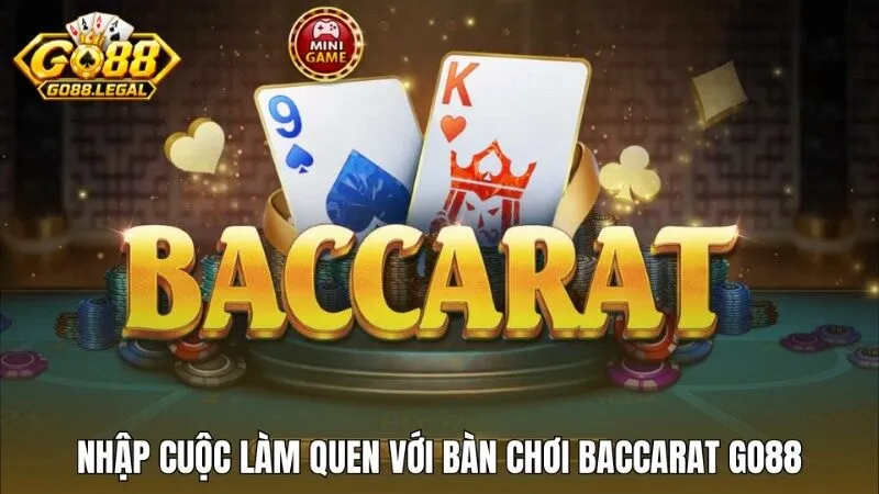 Làm quen bàn Baccarat Go88 trước khi nhập cuộc