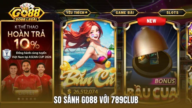 So sánh Go88 và 789club để thấy được sự khác biệt