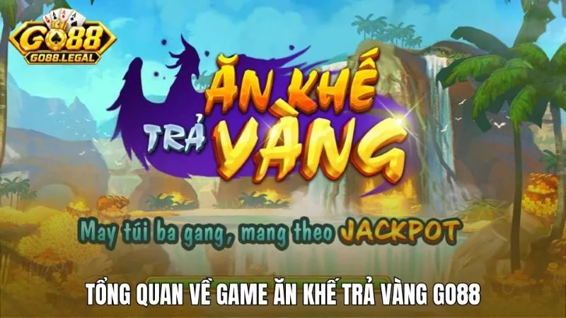 Tổng quan về game Ăn khế trả vàng Go88